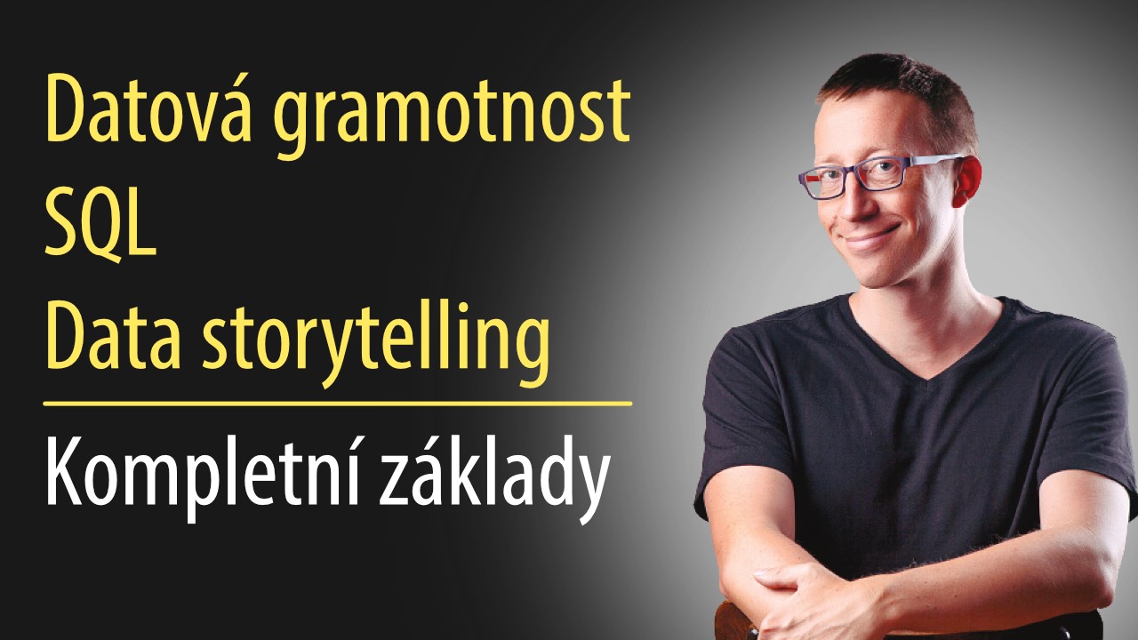 Datová gramotnost, SQL a Data storytelling. Kompletní základy.